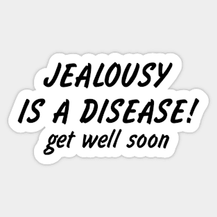 Jealousy Is A Disease! Get Well Soon Sticker